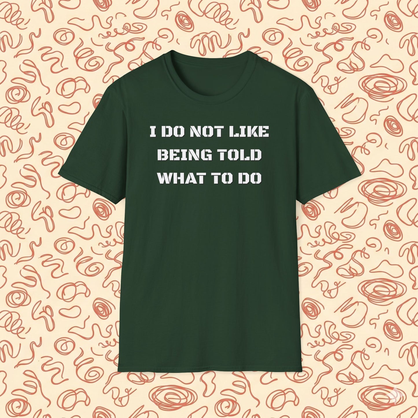 I Do Not Like Being Told What To Do T-Shirt