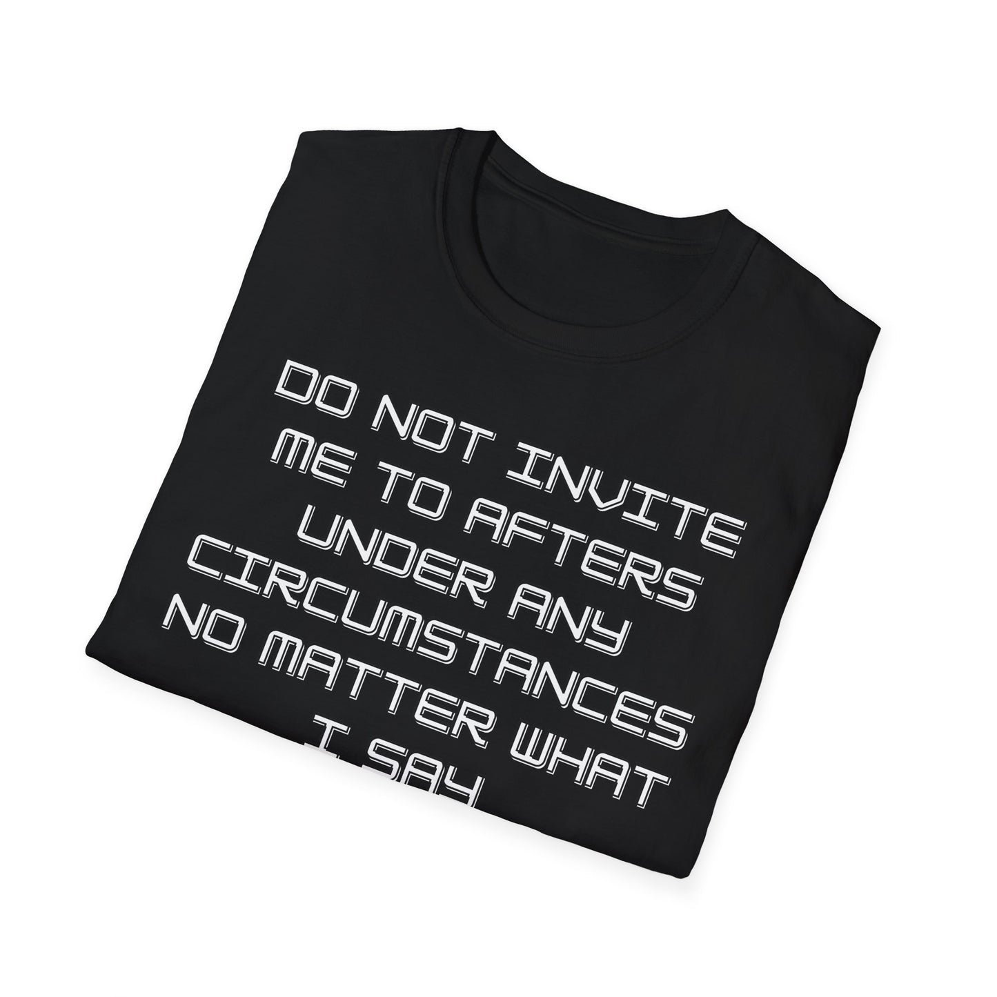 Do Not Invite Me To Afters T-Shirt