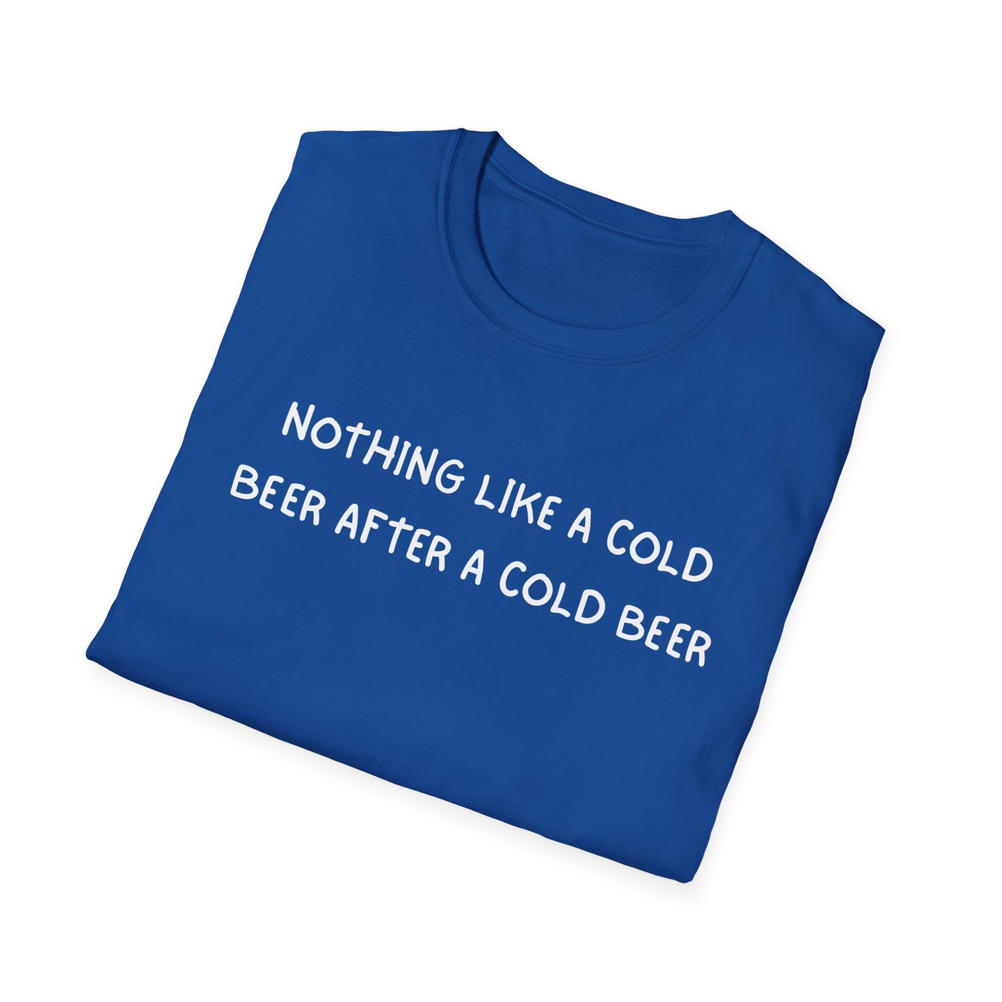 Nothing Like a Cold Beer After a Cold Beer T-Shirt
