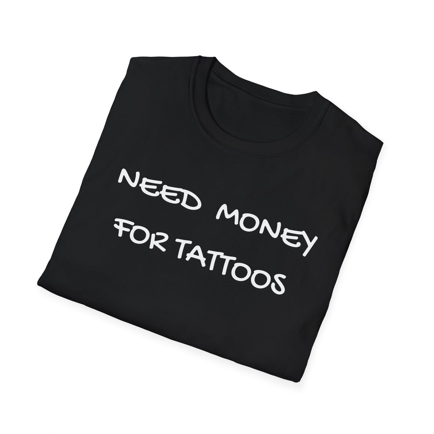 Need Money for Tattoos T-Shirt