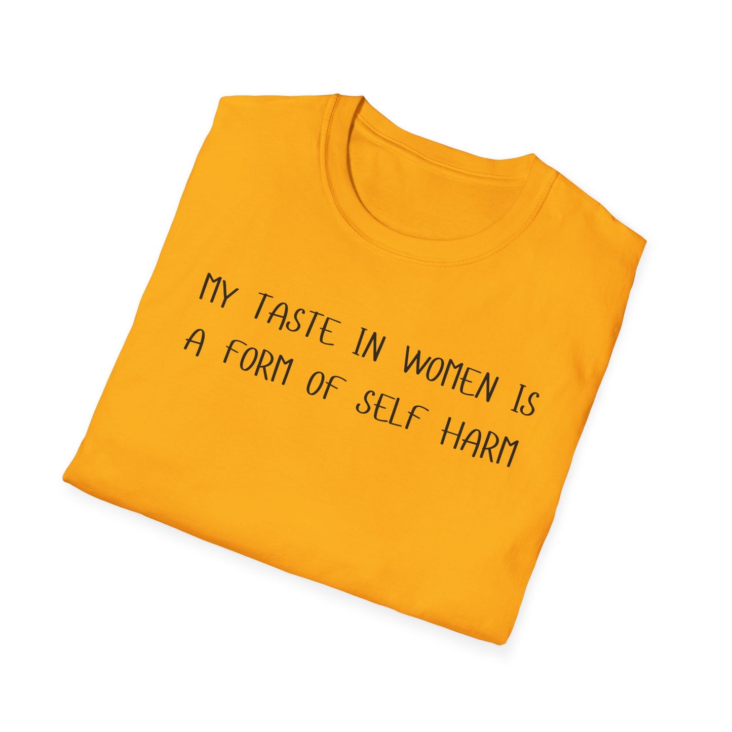 My Taste in Women is a Form of Self Harm T-Shirt