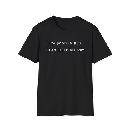 I'm Good in Bed I Can Sleep All Day T-Shirt