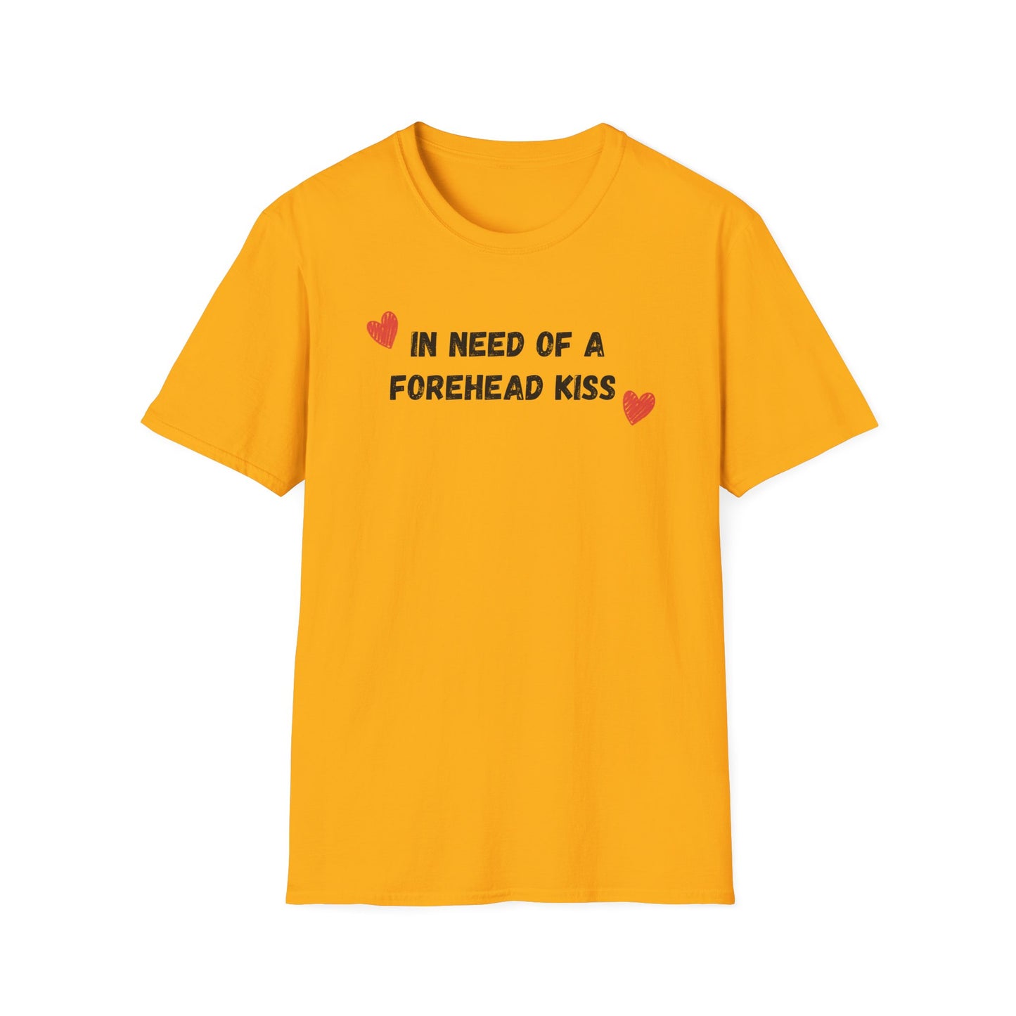 In Need of a Forehead Kiss T-Shirt