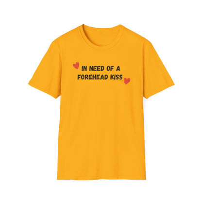 In Need of a Forehead Kiss T-Shirt