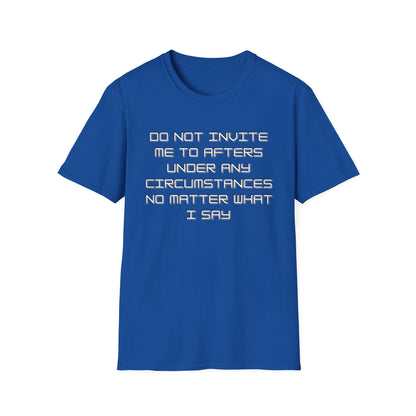 Do Not Invite Me To Afters T-Shirt