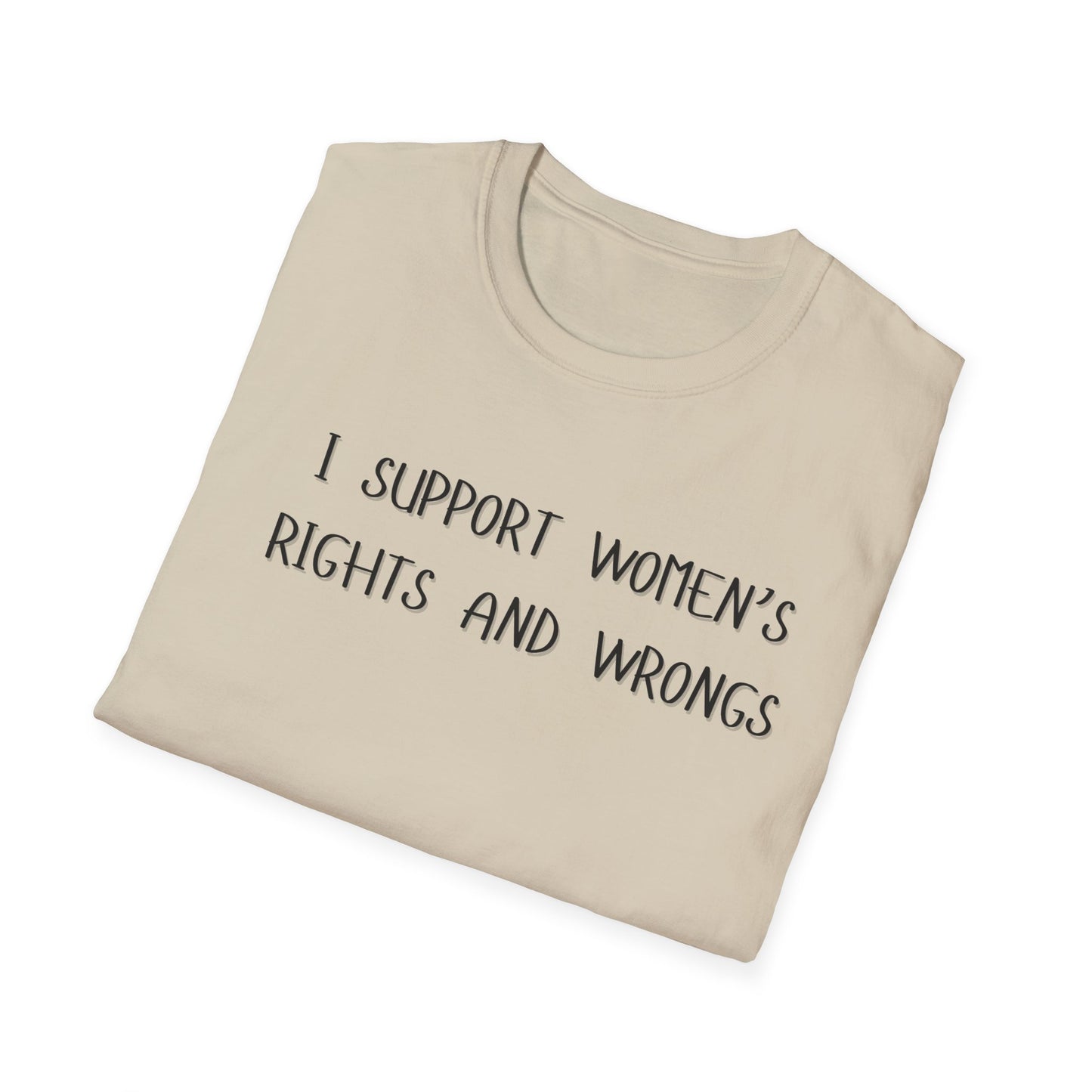 I Support Women's Rights and Wrongs T-Shirt