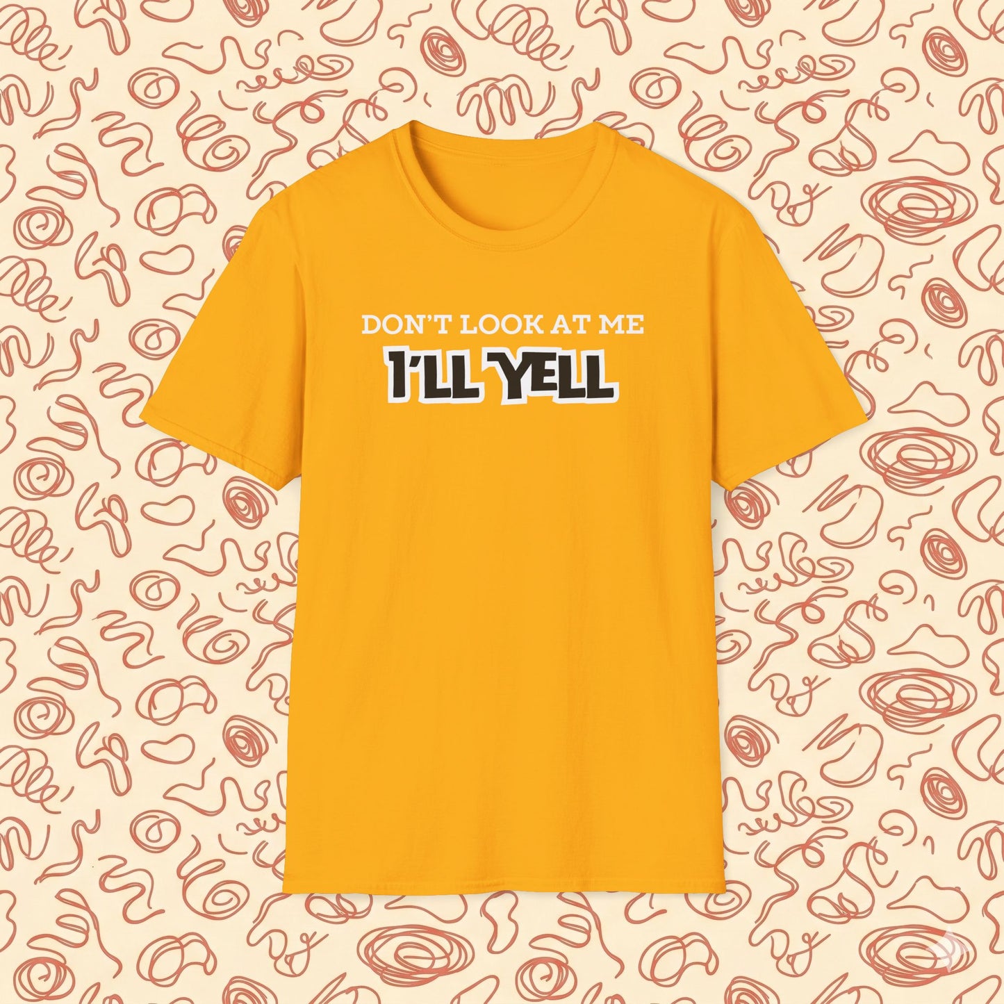 Don't Look at Me I'll Yell T-Shirt