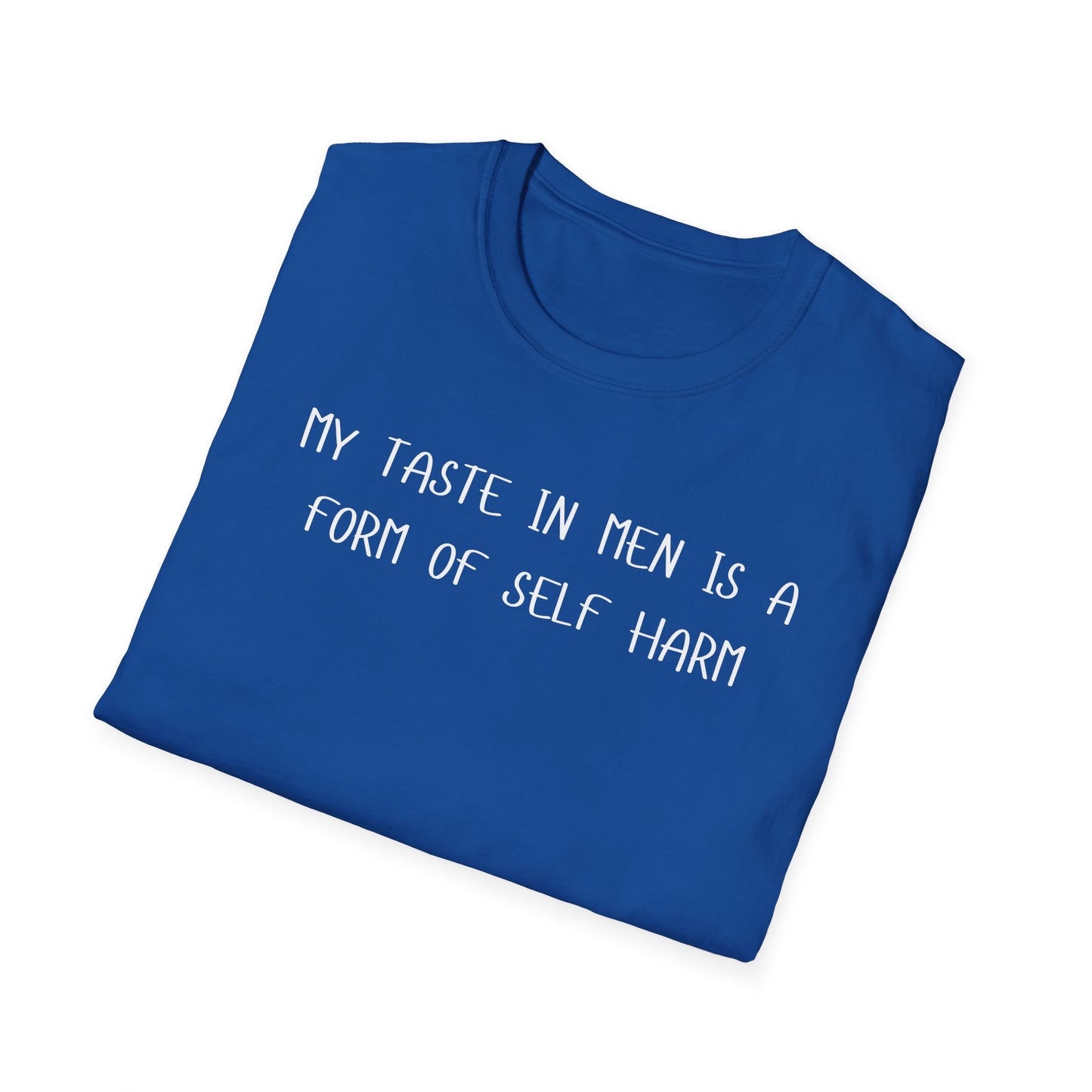 My Taste in Men is a Form of Self Harm T-Shirt