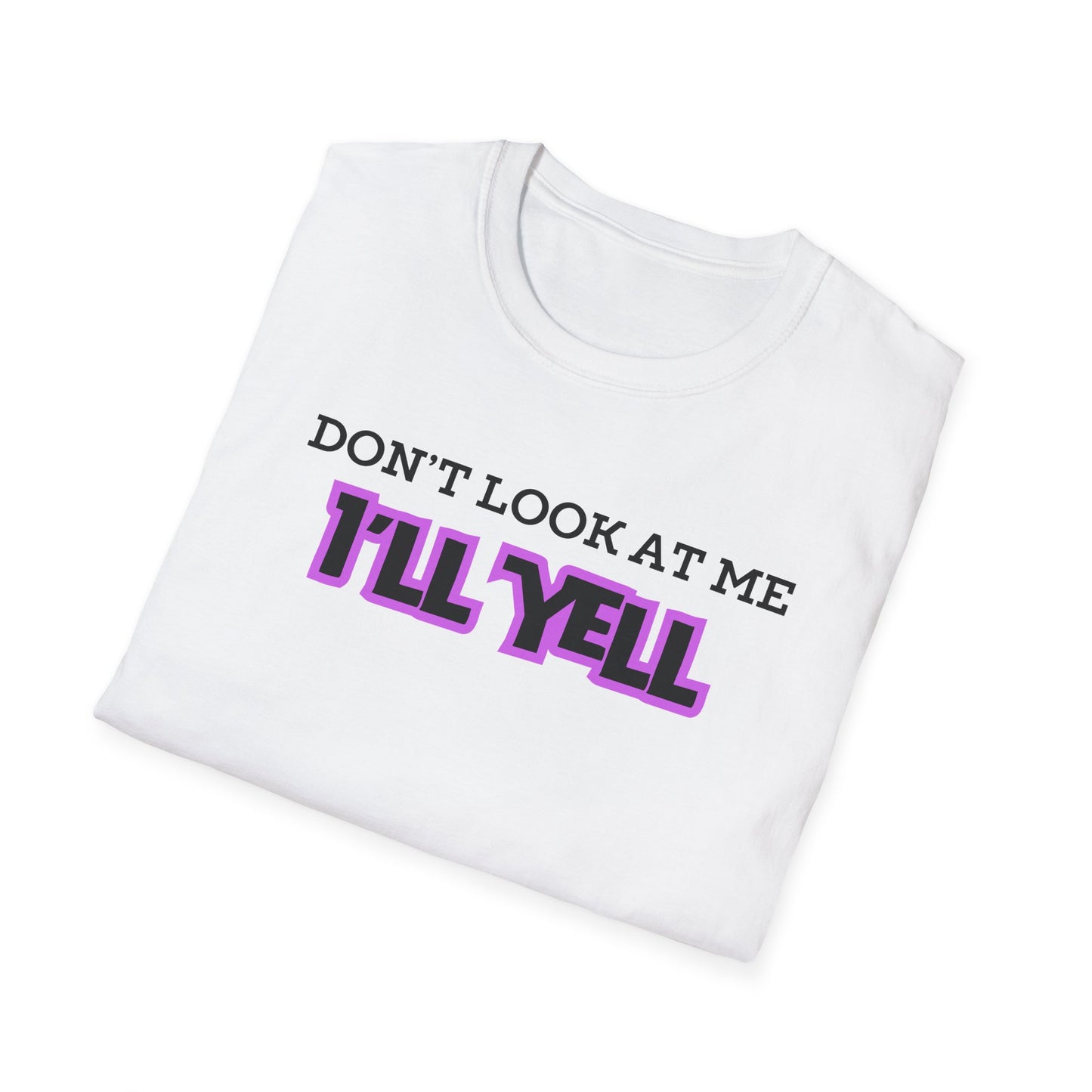 Don't Look at Me I'll Yell T-Shirt