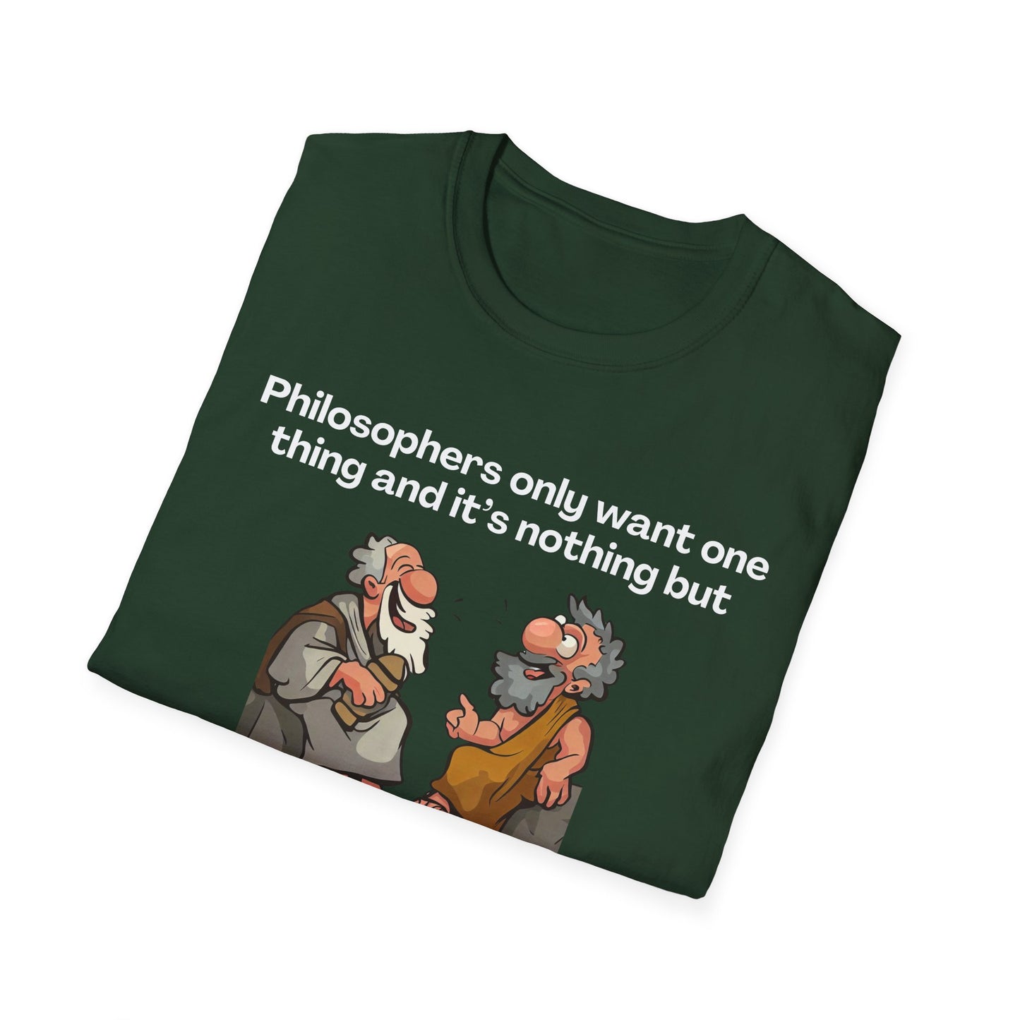 Philosopher's Only Want One Thing T-Shirt