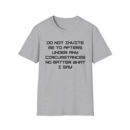 Do Not Invite Me To Afters T-Shirt