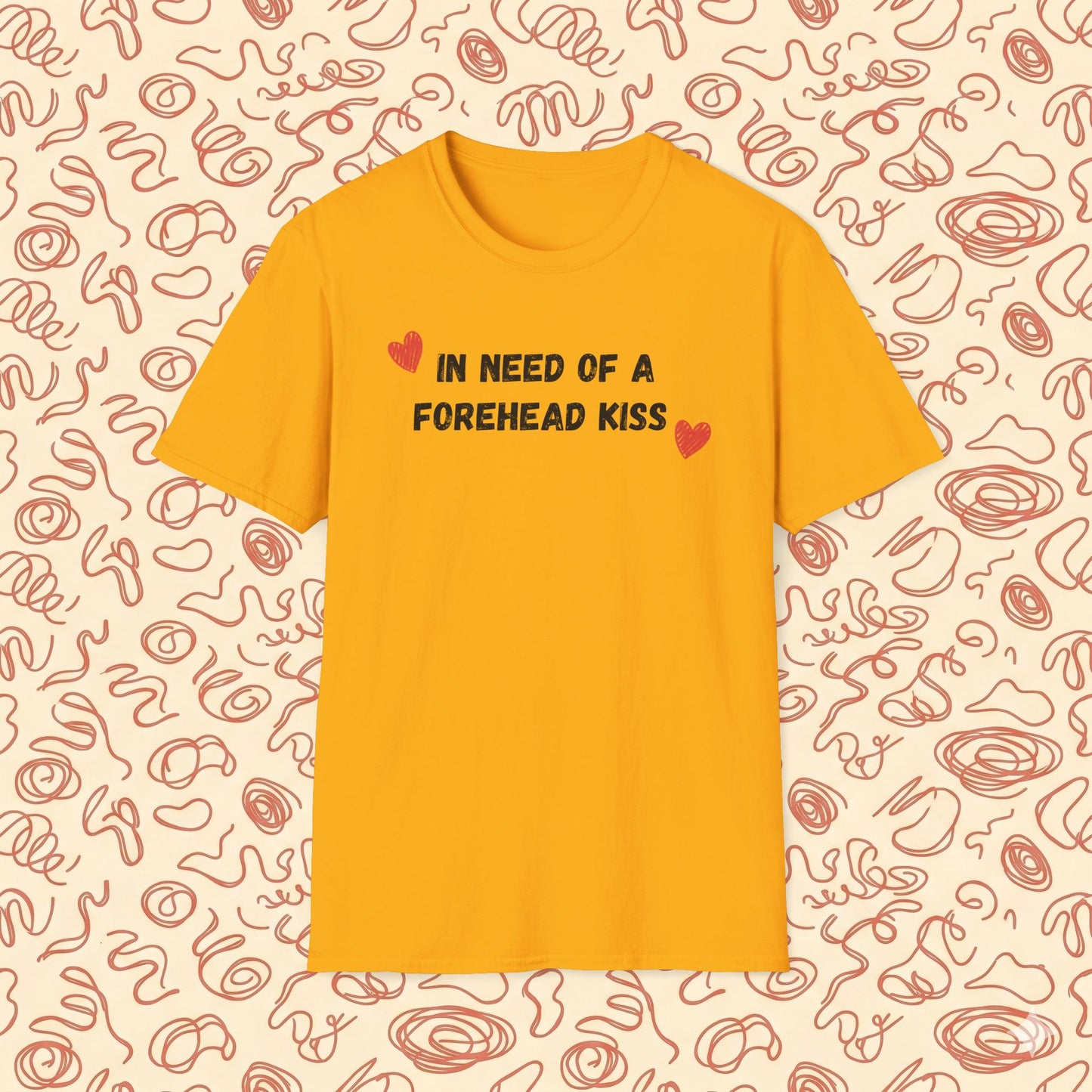 In Need of a Forehead Kiss T-Shirt