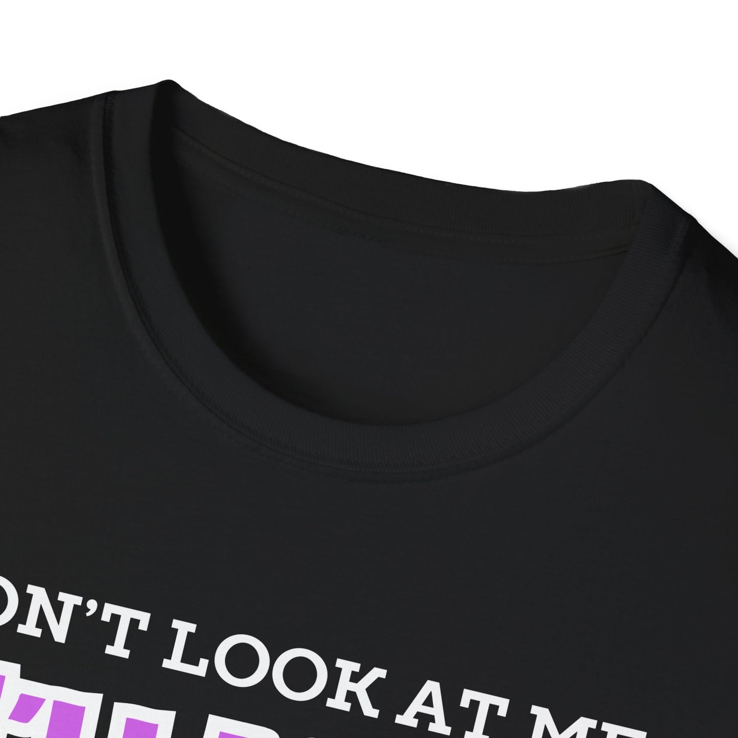 Don't Look at Me I'll Yell T-Shirt