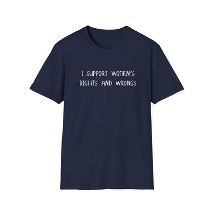 I Support Women's Rights and Wrongs T-Shirt