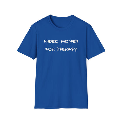 Need Money for Therapy T-Shirt
