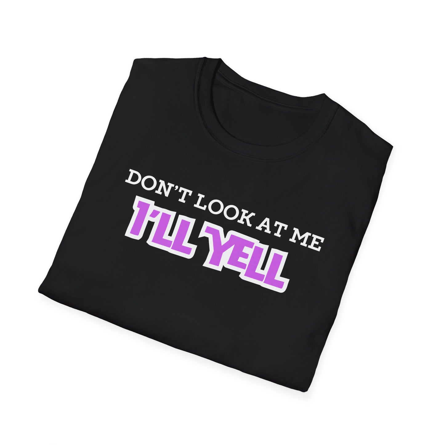 Don't Look at Me I'll Yell T-Shirt