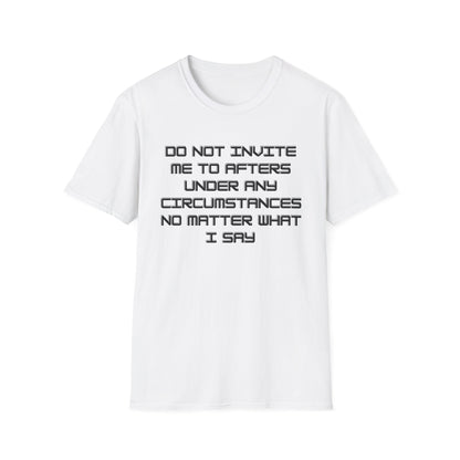 Do Not Invite Me to Afters T-Shirt