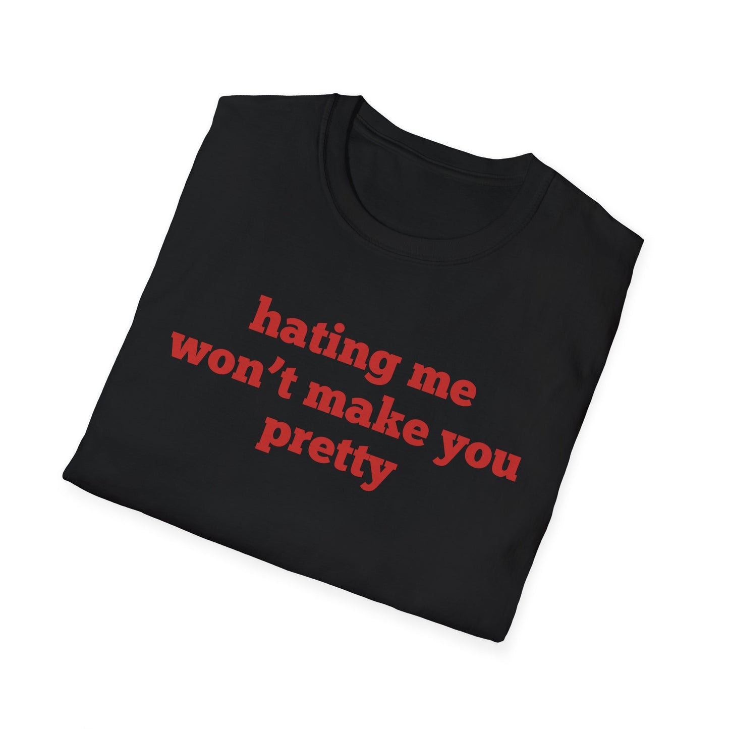 Hating Me Won't Make You Pretty T-Shirt