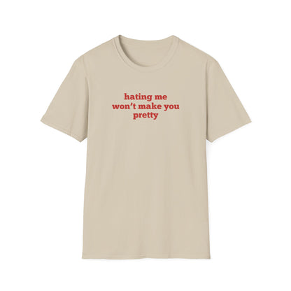 Hating Me Won't Make You Pretty T-Shirt