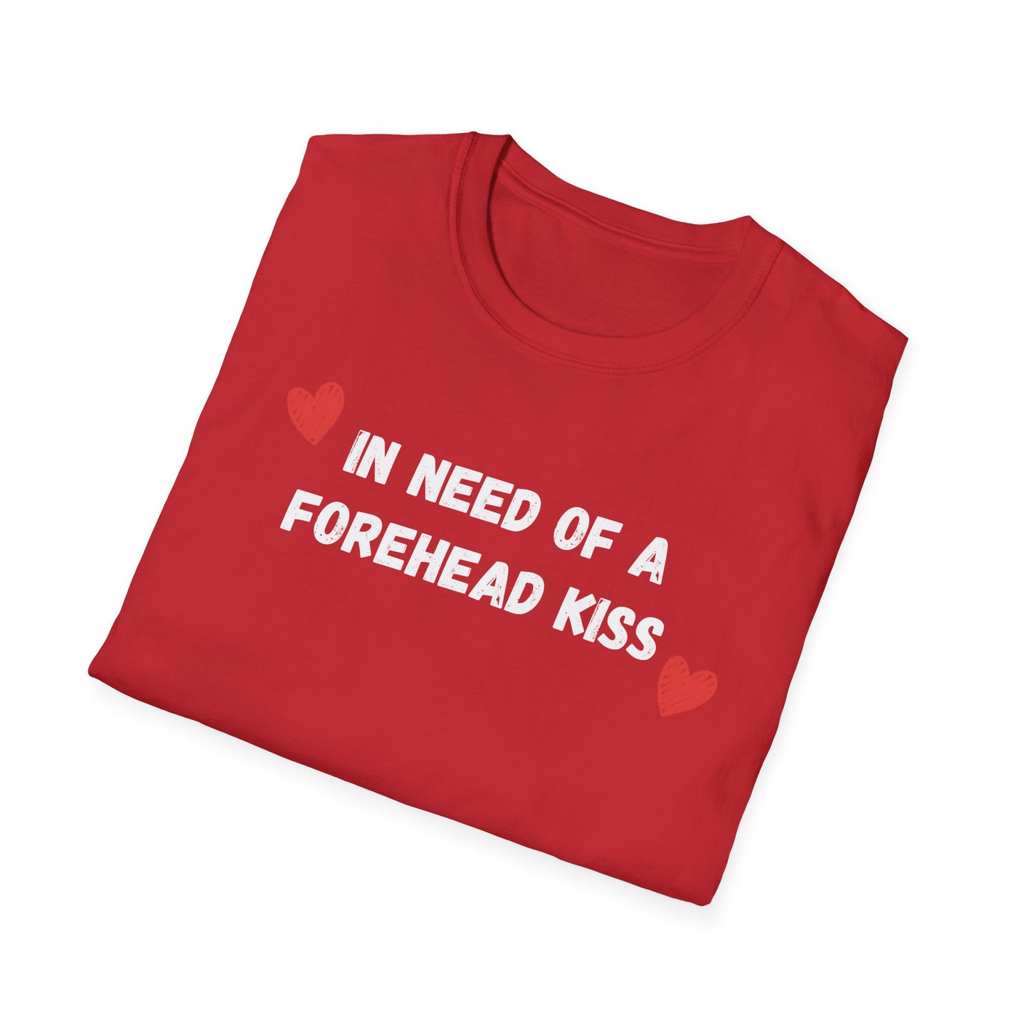 In Need of a Forehead Kiss T-Shirt