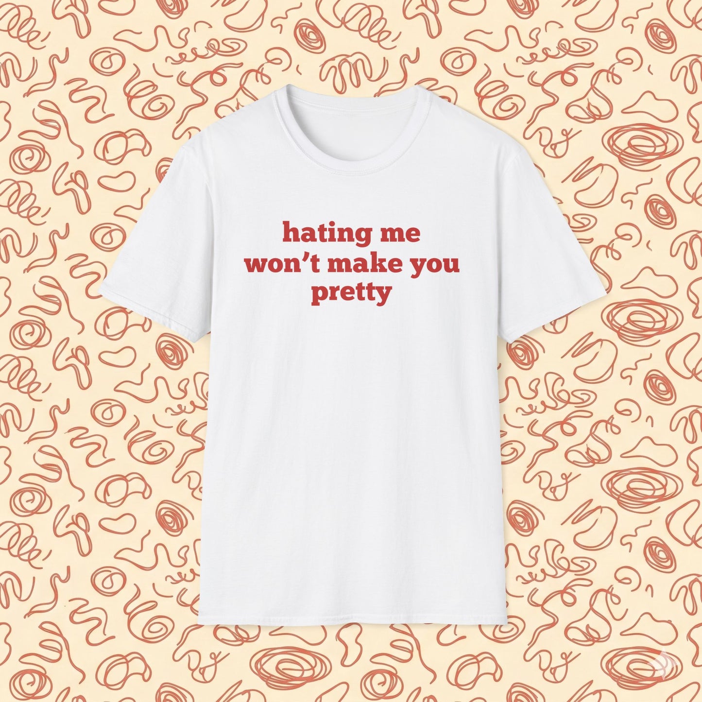 Hating Me Won't Make You Pretty T-Shirt