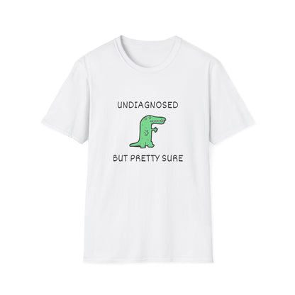 Undiagnosed But Pretty Sure T-Shirt