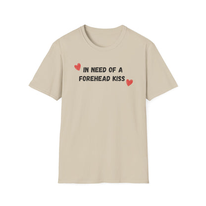 In Need of a Forehead Kiss T-Shirt