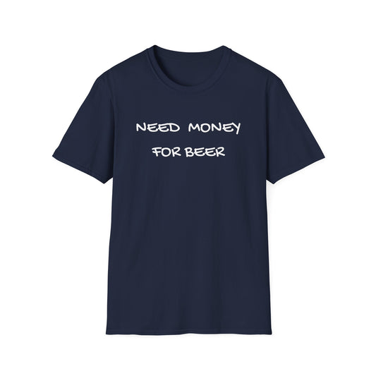 Need Money for Beer T-Shirt