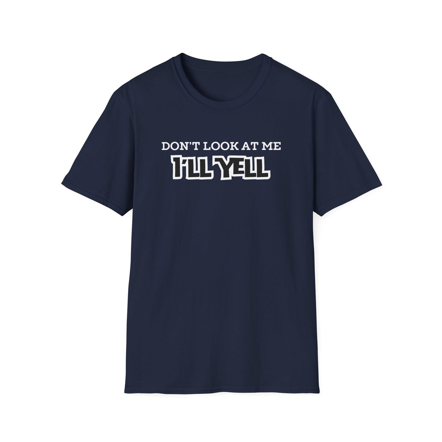 Don't Look at Me I'll Yell T-Shirt