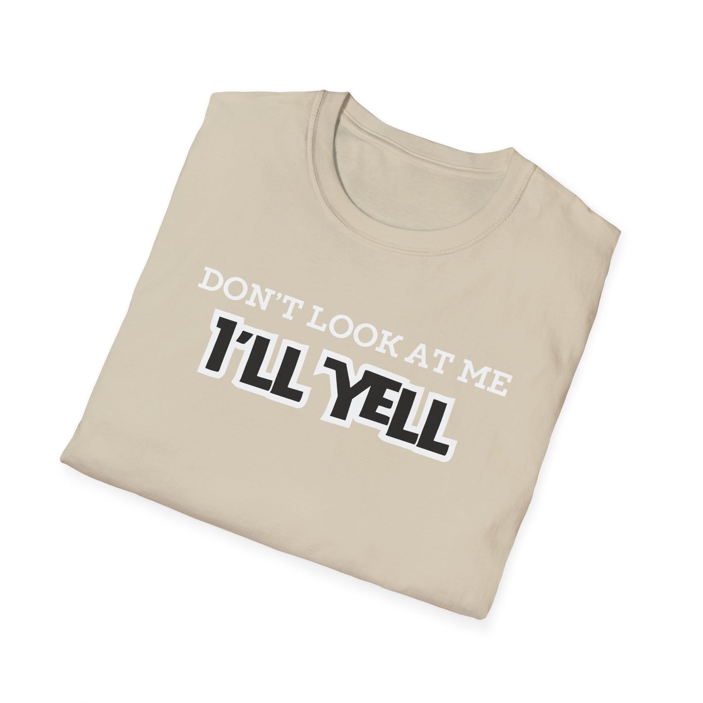 Don't Look at Me I'll Yell T-Shirt
