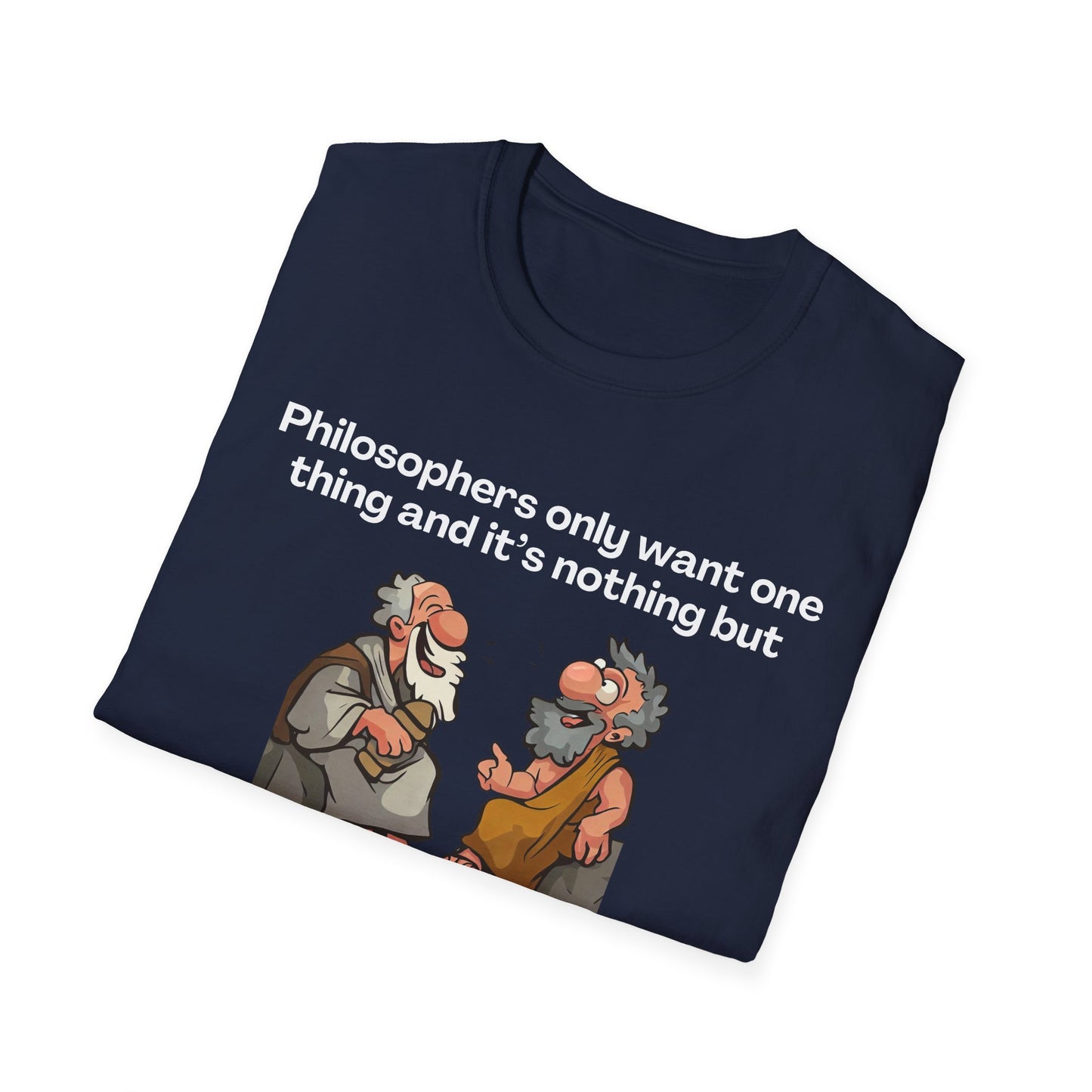 Philosopher's Only Want One Thing T-Shirt