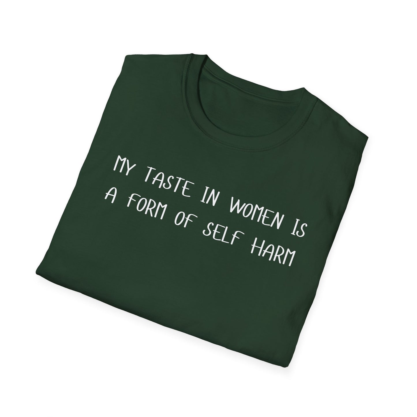 My Taste in Women is a Form of Self Harm T-Shirt