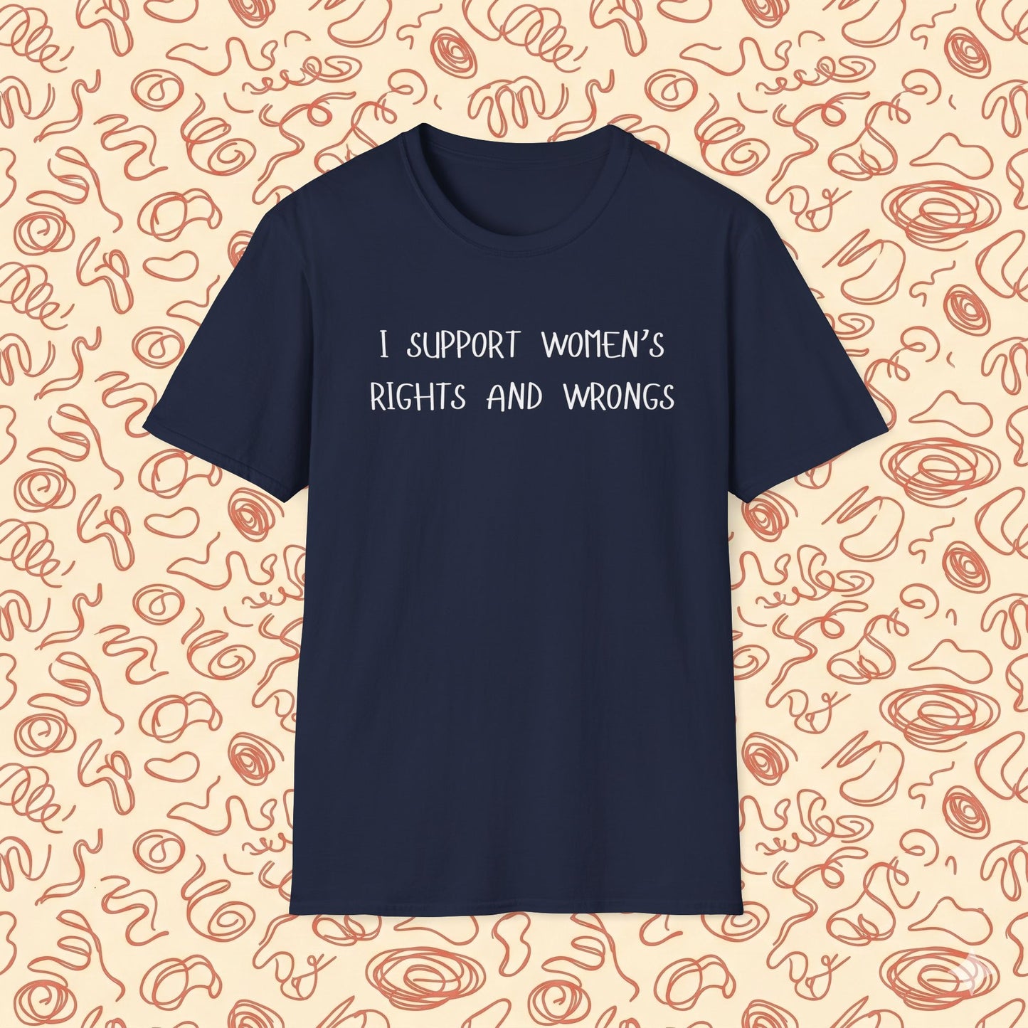 I Support Women's Rights and Wrongs T-Shirt
