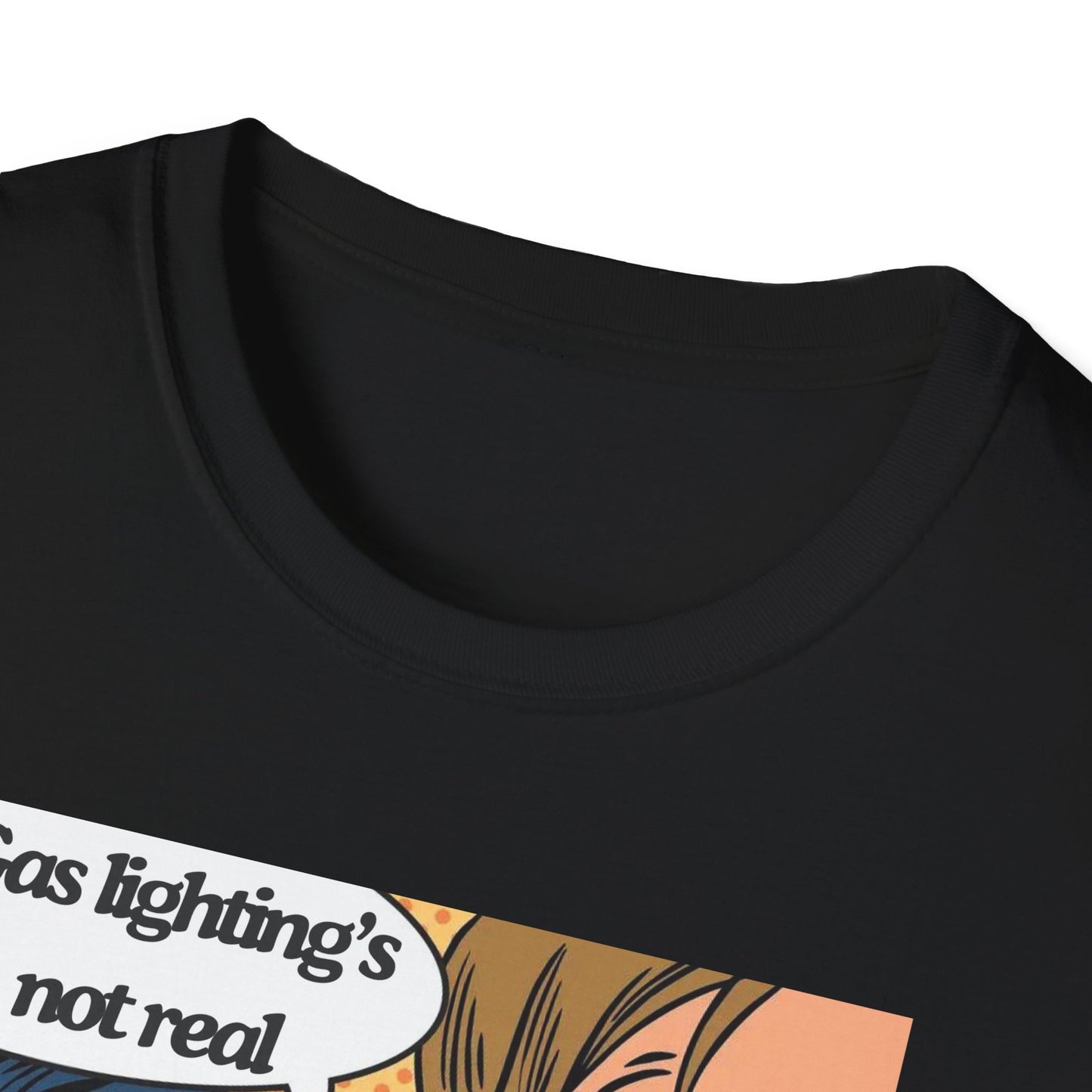Gas Lighting's Not Real T-Shirt