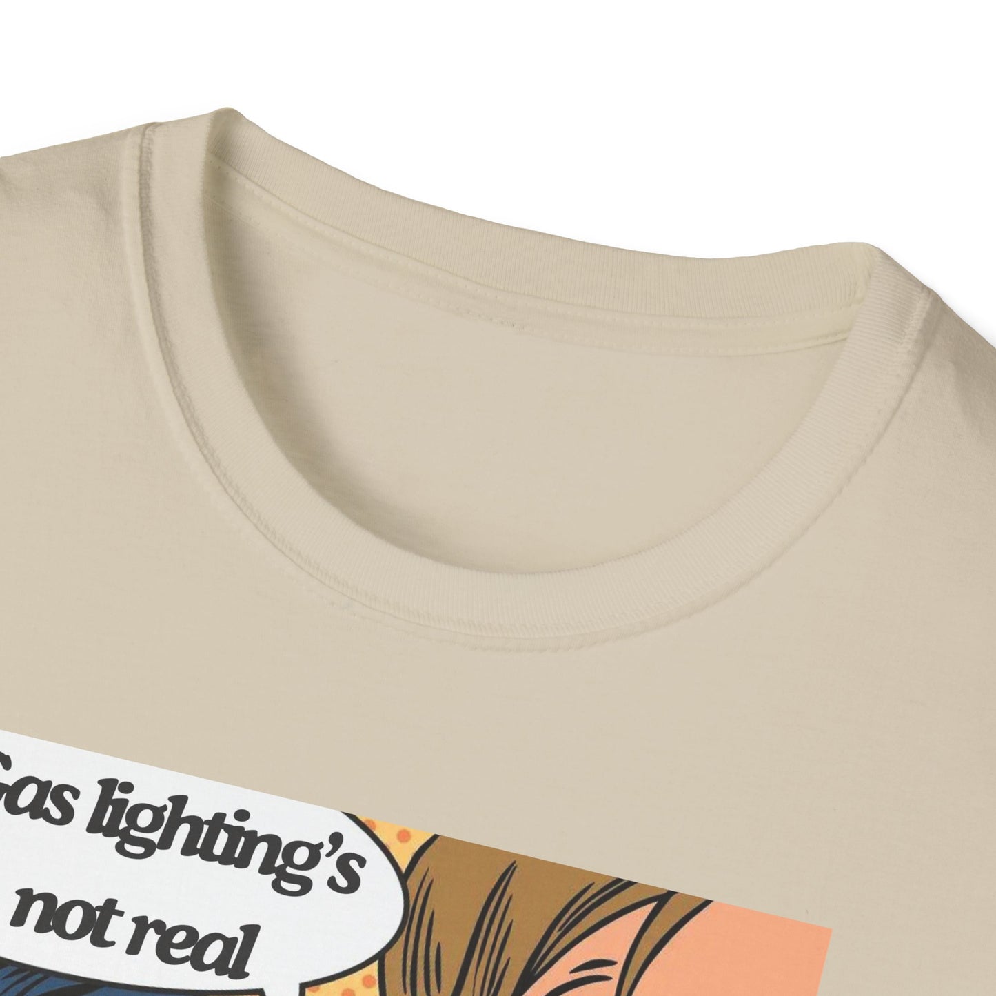 Gas Lighting's Not Real T-Shirt