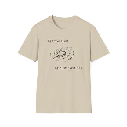 Are You Alive or Just Existing T-Shirt