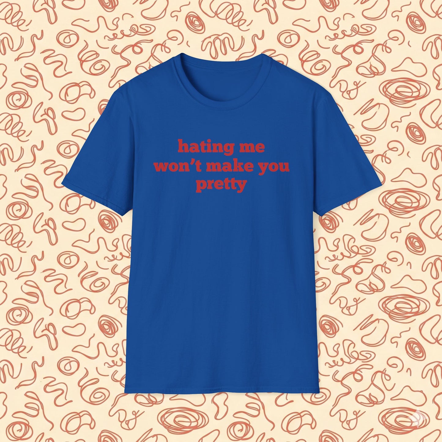 Hating Me Won't Make You Pretty T-Shirt