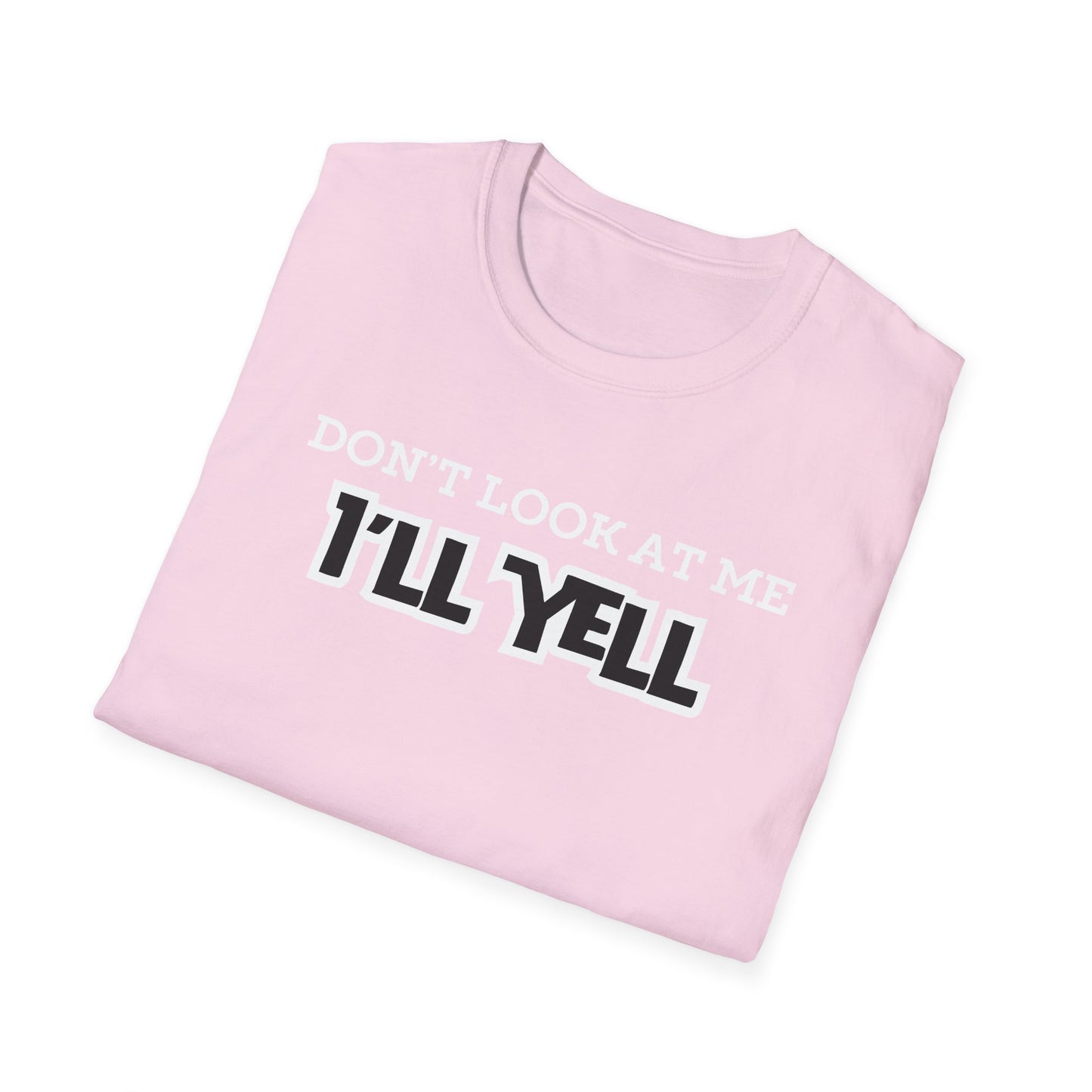Don't Look at Me I'll Yell T-Shirt