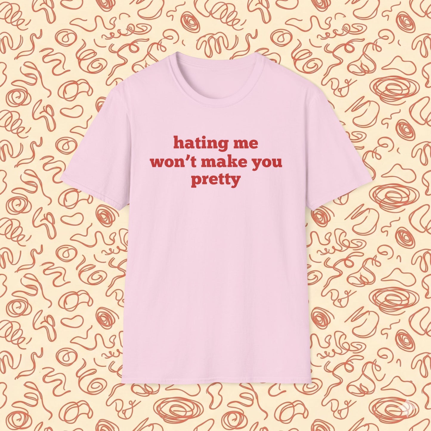 Hating Me Won't Make You Pretty T-Shirt