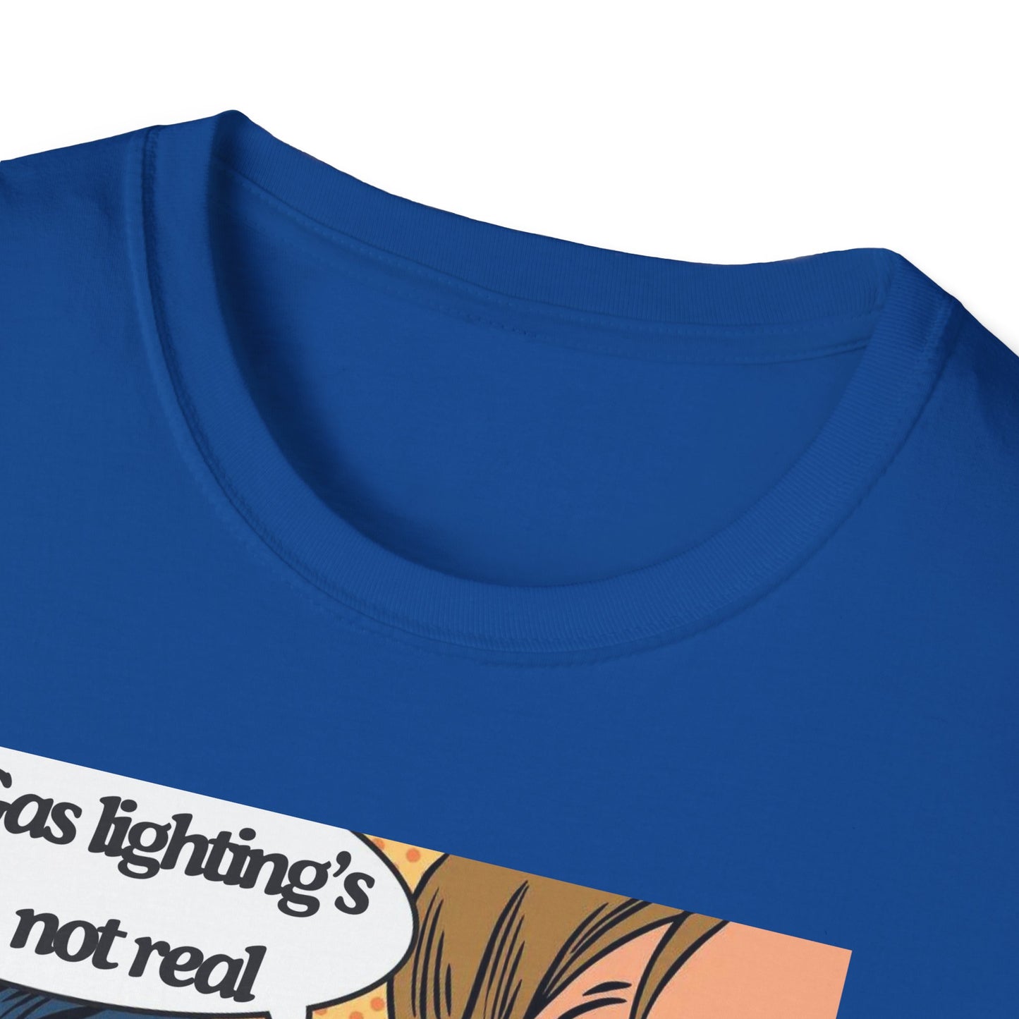 Gas Lighting's Not Real T-Shirt