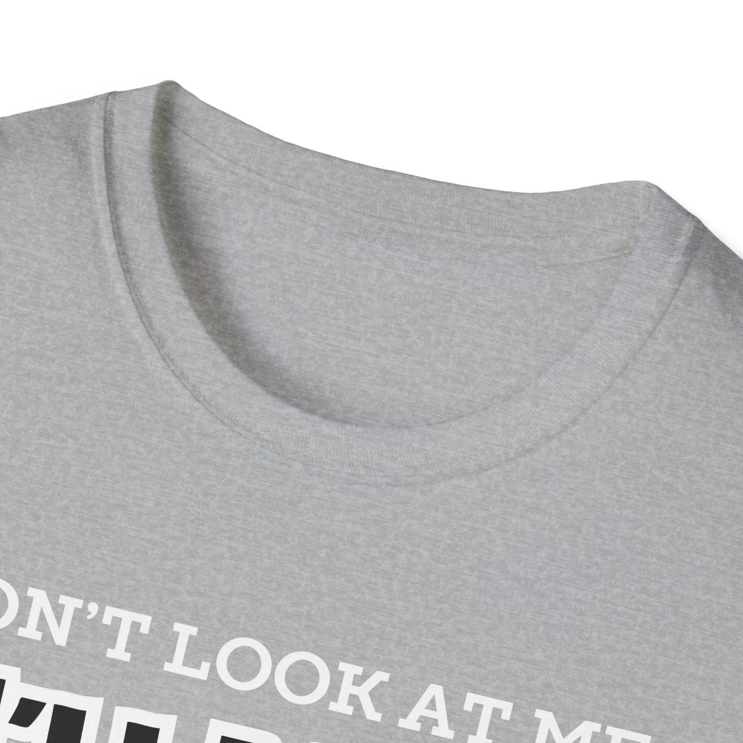 Don't Look at Me I'll Yell T-Shirt