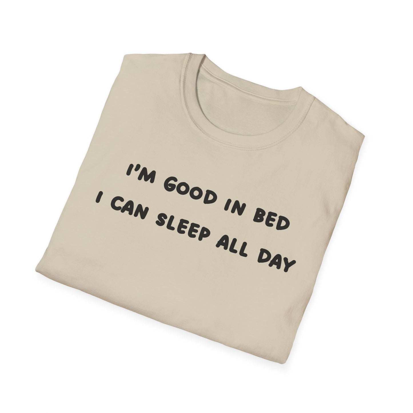 I'm Good In Bed I Can Sleep All Day T-Shirt
