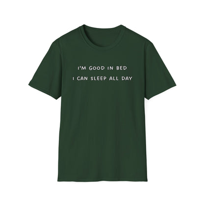 I'm Good in Bed I Can Sleep All Day T-Shirt