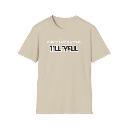 Don't Look at Me I'll Yell T-Shirt