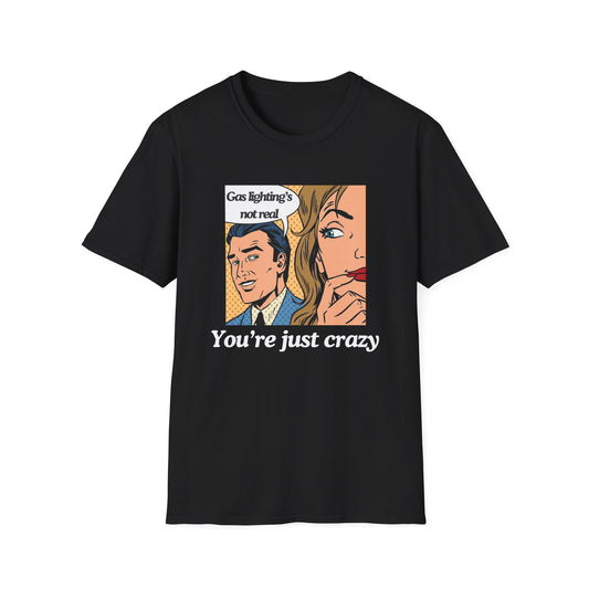 Gas Lighting's Not Real T-Shirt