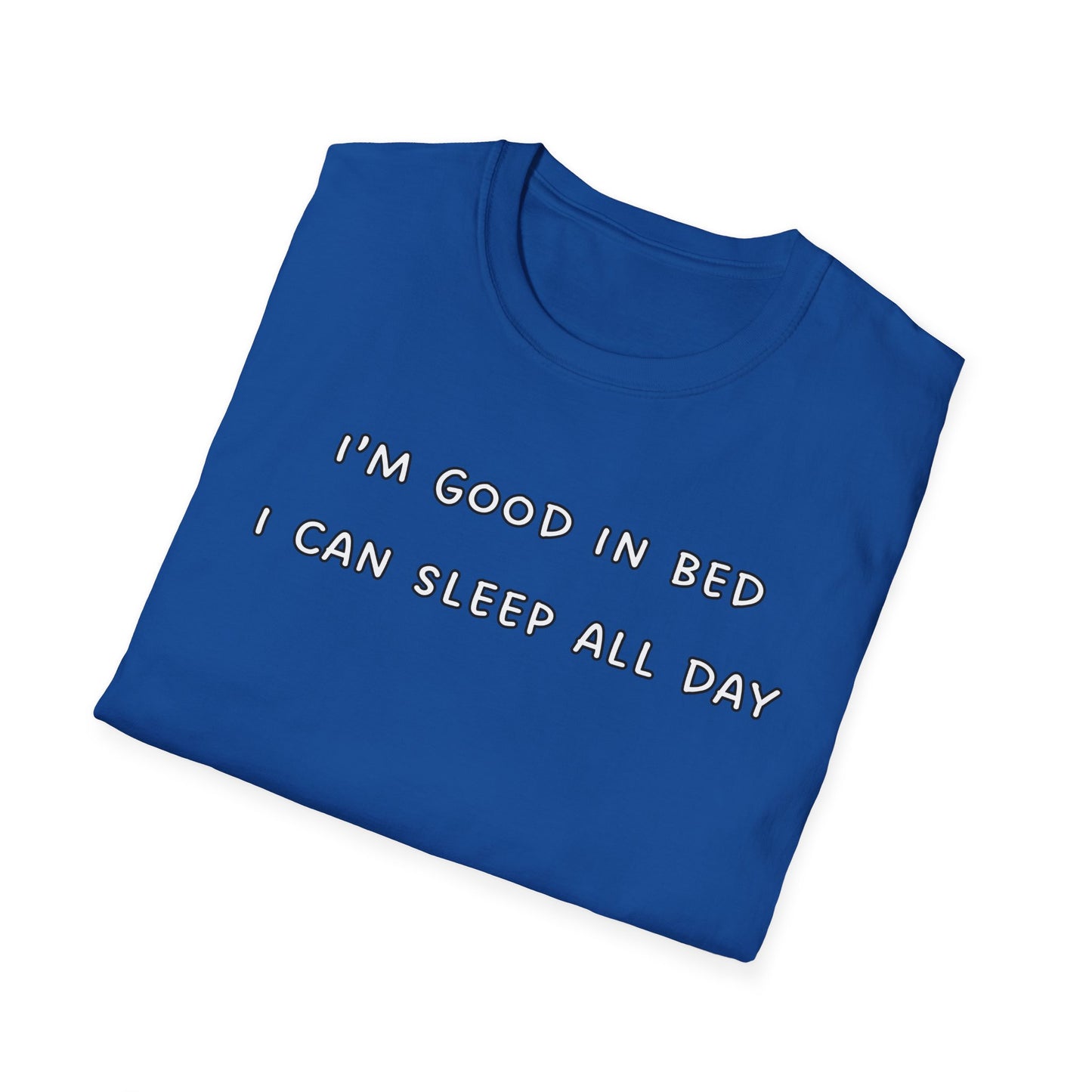 I'm Good In Bed I Can Sleep All Day T-Shirt