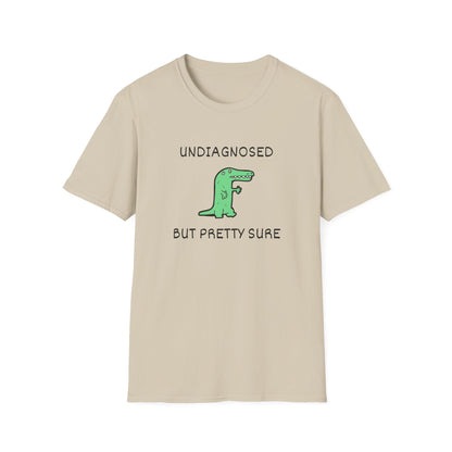Undiagnosed But Pretty Sure T-Shirt