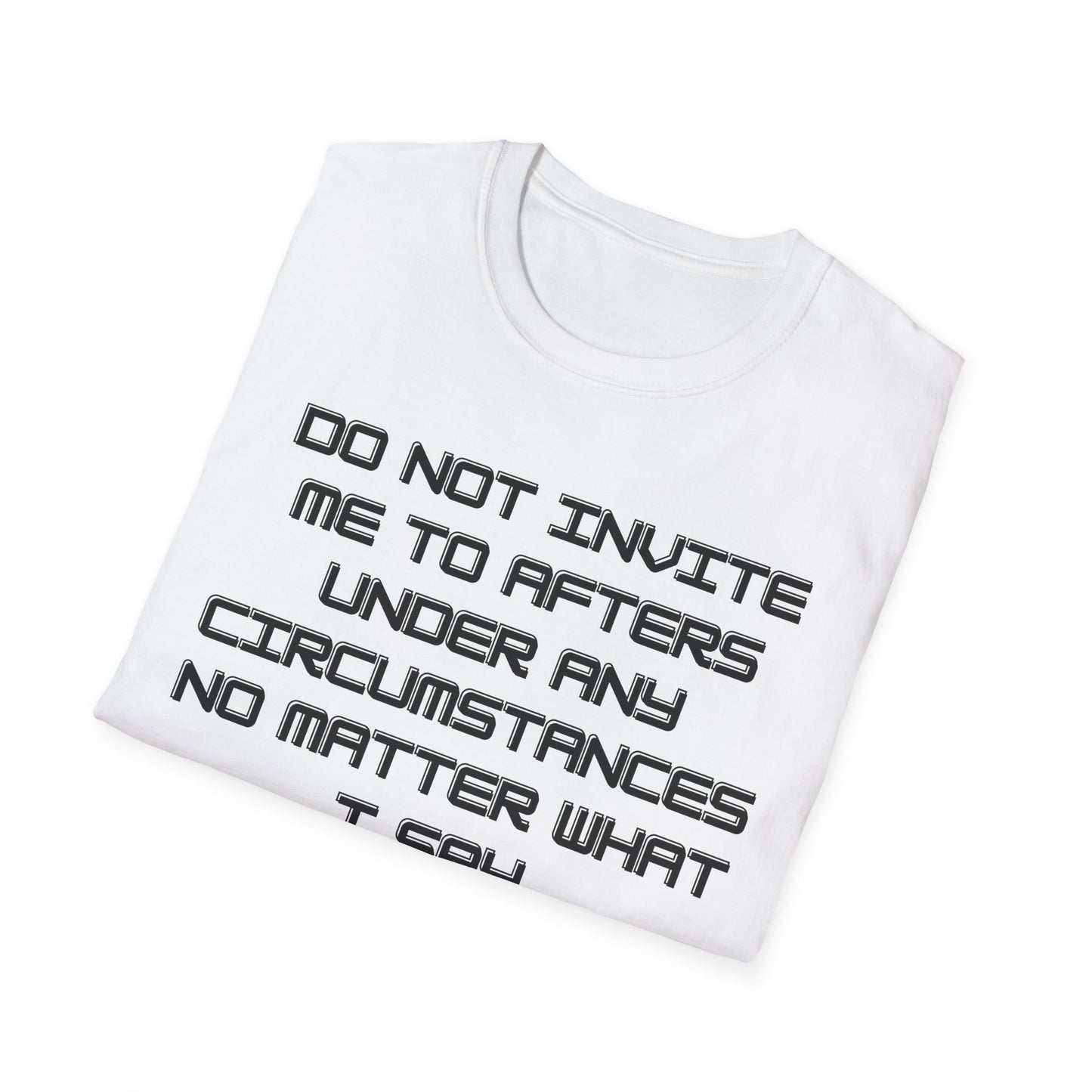 Do Not Invite Me To Afters T-Shirt