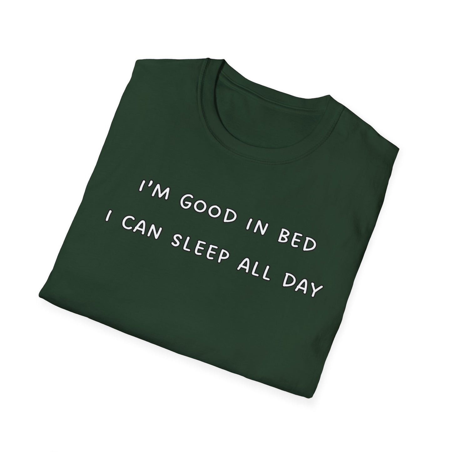 I'm Good In Bed I Can Sleep All Day T-Shirt