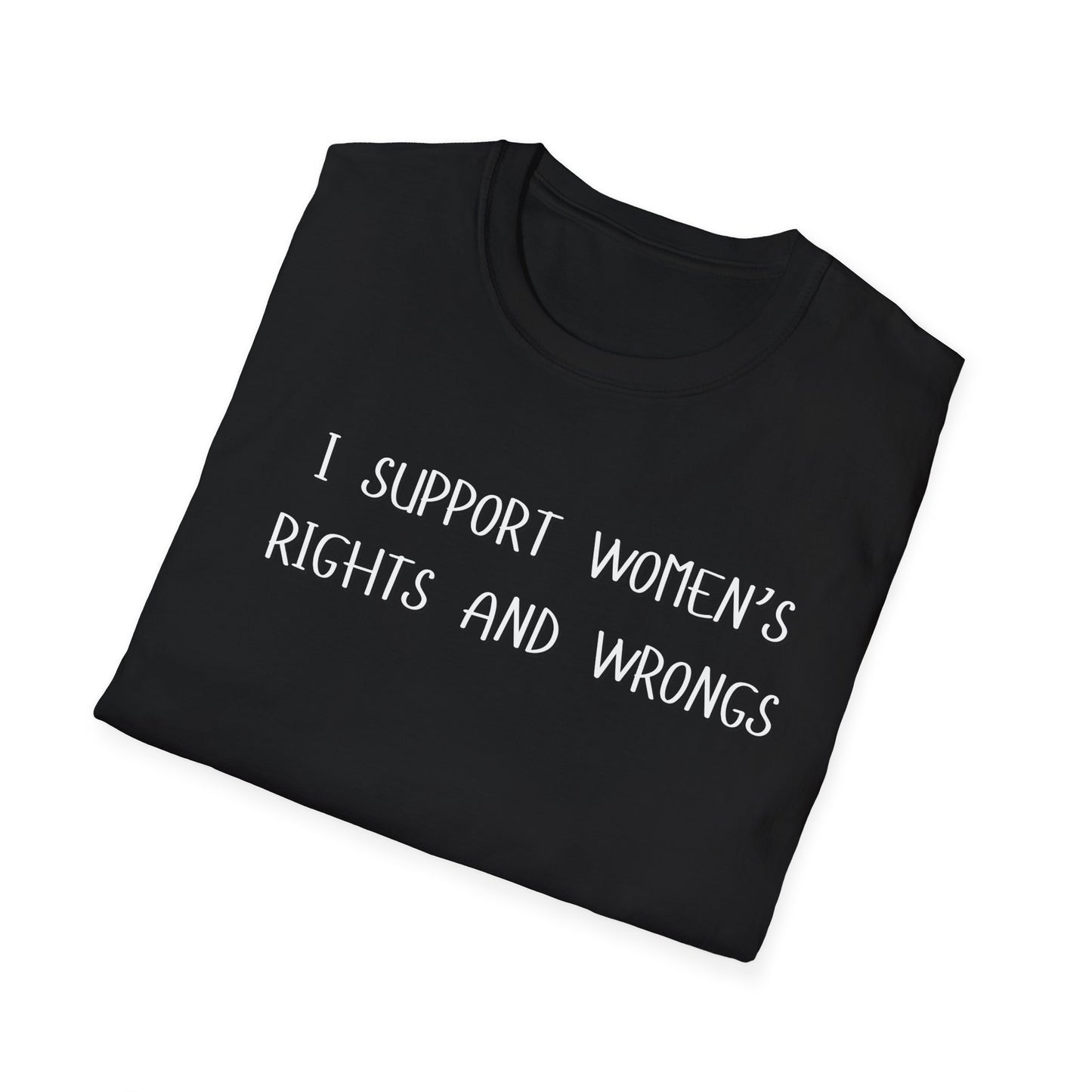 I Support Women's Rights and Wrongs T-Shirt